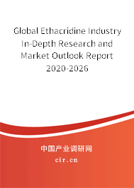 Global Ethacridine Industry In-Depth Research and Market Outlook Report 2020-2026 Global Ethacridine Industry In-Depth Research and Market Outlook Report 2020-2026