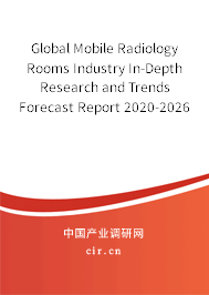 Global Mobile Radiology Rooms Industry In-Depth Research and Trends Forecast Report 2020-2026 Global Mobile Radiology Rooms Industry In-Depth Research and Trends Forecast Report 2020-2026