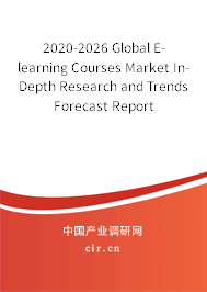 2020-2026 Global E-learning Courses Market In-Depth Research and Trends Forecast Report 2020-2026 Global E-learning Courses Market In-Depth Research and Trends Forecast Report