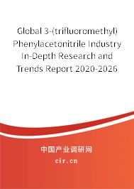 Global 3-(trifluoromethyl)Phenylacetonitrile Industry In-Depth Research and Trends Report 2020-2026 Global 3-(trifluoromethyl)Phenylacetonitrile Industry In-Depth Research and Trends Report 2020-2026