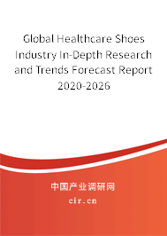 Global Healthcare Shoes Industry In-Depth Research and Trends Forecast Report 2020-2026 Global Healthcare Shoes Industry In-Depth Research and Trends Forecast Report 2020-2026