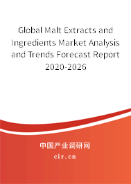 Global Malt Extracts and Ingredients Market Analysis and Trends Forecast Report 2020-2026 Global Malt Extracts and Ingredients Market Analysis and Trends Forecast Report 2020-2026