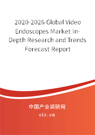 2020-2026 Global Video Endoscopes Market In-Depth Research and Trends Forecast Report 2020-2026 Global Video Endoscopes Market In-Depth Research and Trends Forecast Report