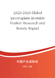 2020-2026 Global Ipratropium Bromide Market Research and Trends Report 2020-2026 Global Ipratropium Bromide Market Research and Trends Report