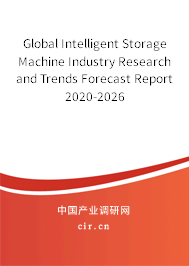 Global Intelligent Storage Machine Industry Research and Trends Forecast Report 2020-2026 Global Intelligent Storage Machine Industry Research and Trends Forecast Report 2020-2026