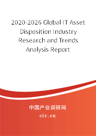 2020-2026 Global IT Asset Disposition Industry Research and Trends Analysis Report 2020-2026 Global IT Asset Disposition Industry Research and Trends Analysis Report