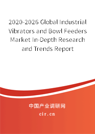 2020-2026 Global Industrial Vibrators and Bowl Feeders Market In-Depth Research and Trends Report 2020-2026 Global Industrial Vibrators and Bowl Feeders Market In-Depth Research and Trends Report