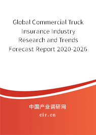 Global Commercial Truck Insurance Industry Research and Trends Forecast Report 2020-2026 Global Commercial Truck Insurance Industry Research and Trends Forecast Report 2020-2026