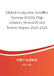 Global Navigation Satellite System (GNSS) Chip Industry Research and Trends Report 2020-2026 Global Navigation Satellite System (GNSS) Chip Industry Research and Trends Report 2020-2026