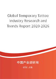 Global Temporary Tattoo Industry Research and Trends Report 2020-2026 Global Temporary Tattoo Industry Research and Trends Report 2020-2026
