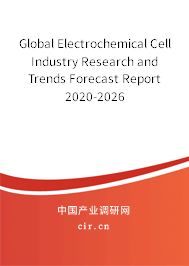 Global Electrochemical Cell Industry Research and Trends Forecast Report 2020-2026 Global Electrochemical Cell Industry Research and Trends Forecast Report 2020-2026