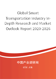 Global Smart Transportation Industry In-Depth Research and Market Outlook Report 2020-2026 Global Smart Transportation Industry In-Depth Research and Market Outlook Report 2020-2026