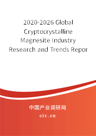 2020-2026 Global Cryptocrystalline Magnesite Industry Research and Trends Report 2020-2026 Global Cryptocrystalline Magnesite Industry Research and Trends Report