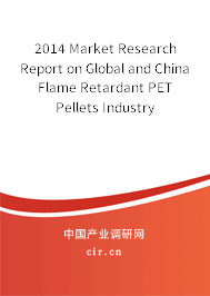 2014 Market Research Report on Global and China Flame Retardant PET Pellets Industry 2014 Market Research Report on Global and China Flame Retardant PET Pellets Industry