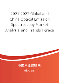 2021-2027 Global and China Optical Emission Spectroscopy Market Analysis and Trends Forecast Report 2021-2027 Global and China Optical Emission Spectroscopy Market Analysis and Trends Forecast Report