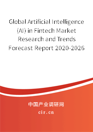 Global Artificial Intelligence (AI) in Fintech Market Research and Trends Forecast Report 2020-2026 Global Artificial Intelligence (AI) in Fintech Market Research and Trends Forecast Report 2020-2026