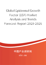 Global Epidermal Growth Factor (EGF) Market Analysis and Trends Forecast Report 2020-2026 Global Epidermal Growth Factor (EGF) Market Analysis and Trends Forecast Report 2020-2026