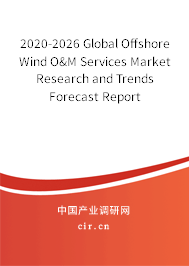 2020-2026 Global Offshore Wind O&M Services Market Research and Trends Forecast Report 2020-2026 Global Offshore Wind O&M Services Market Research and Trends Forecast Report