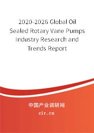 2020-2026 Global Oil Sealed Rotary Vane Pumps Industry Research and Trends Report 2020-2026 Global Oil Sealed Rotary Vane Pumps Industry Research and Trends Report