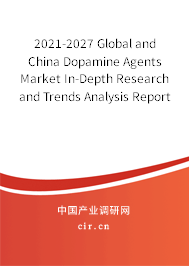 2021-2027 Global and China Dopamine Agents Market In-Depth Research and Trends Analysis Report 2021-2027 Global and China Dopamine Agents Market In-Depth Research and Trends Analysis Report
