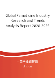 Global Famotidine Industry Research and Trends Analysis Report 2020-2026 Global Famotidine Industry Research and Trends Analysis Report 2020-2026