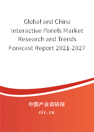 Global and China Interactive Panels Market Research and Trends Forecast Report 2021-2027 Global and China Interactive Panels Market Research and Trends Forecast Report 2021-2027
