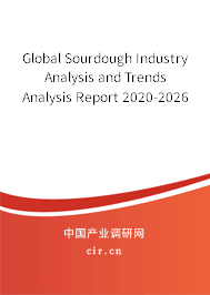 Global Sourdough Industry Analysis and Trends Analysis Report 2020-2026 Global Sourdough Industry Analysis and Trends Analysis Report 2020-2026