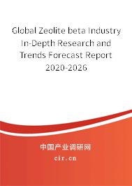 Global Zeolite beta Industry In-Depth Research and Trends Forecast Report 2020-2026 Global Zeolite beta Industry In-Depth Research and Trends Forecast Report 2020-2026