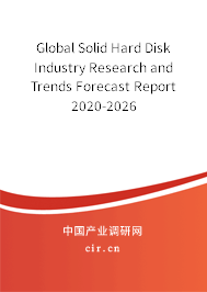 Global Solid Hard Disk Industry Research and Trends Forecast Report 2020-2026 Global Solid Hard Disk Industry Research and Trends Forecast Report 2020-2026