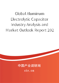 Global Aluminum Electrolytic Capacitor Industry Analysis and Market Outlook Report 2020-2026