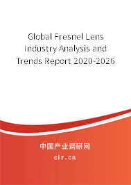 Global Fresnel Lens Industry Analysis and Trends Report 2020-2026 Global Fresnel Lens Industry Analysis and Trends Report 2020-2026