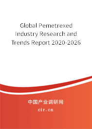 Global Pemetrexed Industry Research and Trends Report 2020-2026 Global Pemetrexed Industry Research and Trends Report 2020-2026