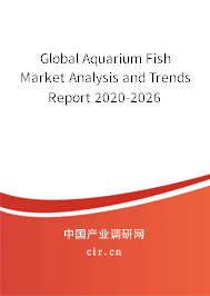 Global Aquarium Fish Market Analysis and Trends Report 2020-2026 Global Aquarium Fish Market Analysis and Trends Report 2020-2026
