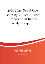 2020-2026 Global Face Cleansing Market In-Depth Research and Trends Analysis Report 2020-2026 Global Face Cleansing Market In-Depth Research and Trends Analysis Report