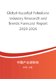 Global Ascorbyl Palmitate Industry Research and Trends Forecast Report 2020-2026 Global Ascorbyl Palmitate Industry Research and Trends Forecast Report 2020-2026
