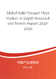 Global Solid Parquet Floor Market In-Depth Research and Trends Report 2020-2026 Global Solid Parquet Floor Market In-Depth Research and Trends Report 2020-2026