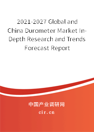 2021-2027 Global and China Durometer Market In-Depth Research and Trends Forecast Report 2021-2027 Global and China Durometer Market In-Depth Research and Trends Forecast Report