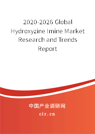 2020-2026 Global Hydroxyzine Imine Market Research and Trends Report 2020-2026 Global Hydroxyzine Imine Market Research and Trends Report