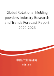 Global Rotational Molding powders Industry Research and Trends Forecast Report 2020-2026 Global Rotational Molding powders Industry Research and Trends Forecast Report 2020-2026