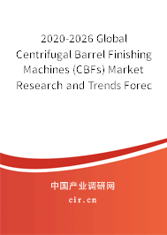 2020-2026 Global Centrifugal Barrel Finishing Machines (CBFs) Market Research and Trends Forecast Report 2020-2026 Global Centrifugal Barrel Finishing Machines (CBFs) Market Research and Trends Forecast Report