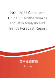 2021-2027 Global and China PC Motherboards Industry Analysis and Trends Forecast Report 2021-2027 Global and China PC Motherboards Industry Analysis and Trends Forecast Report