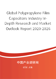 Global Polypropylene Film Capacitors Industry In-Depth Research and Market Outlook Report 2020-2026 Global Polypropylene Film Capacitors Industry In-Depth Research and Market Outlook Report 2020-2026