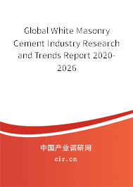 Global White Masonry Cement Industry Research and Trends Report 2020-2026 Global White Masonry Cement Industry Research and Trends Report 2020-2026