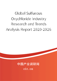 Global Sulfurous Oxychloride Industry Research and Trends Analysis Report 2020-2026