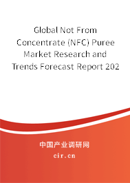 Global Not From Concentrate (NFC) Puree Market Research and Trends Forecast Report 2020-2026 Global Not From Concentrate (NFC) Puree Market Research and Trends Forecast Report 2020-2026