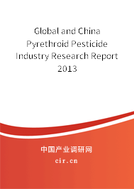 Global and China Pyrethroid Pesticide Industry Research Report 2013 Global and China Pyrethroid Pesticide Industry Research Report 2013