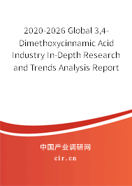 2020-2026 Global 3,4-Dimethoxycinnamic Acid Industry In-Depth Research and Trends Analysis Report 2020-2026 Global 3,4-Dimethoxycinnamic Acid Industry In-Depth Research and Trends Analysis Report