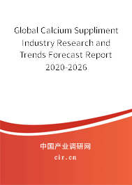 Global Calcium Suppliment Industry Research and Trends Forecast Report 2020-2026 Global Calcium Suppliment Industry Research and Trends Forecast Report 2020-2026
