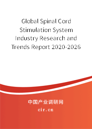 Global Spinal Cord Stimulation System Industry Research and Trends Report 2020-2026 Global Spinal Cord Stimulation System Industry Research and Trends Report 2020-2026
