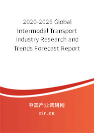 2020-2026 Global Intermodal Transport Industry Research and Trends Forecast Report 2020-2026 Global Intermodal Transport Industry Research and Trends Forecast Report
